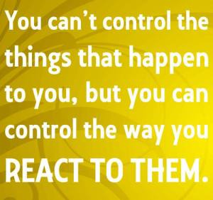 you can control your reactions