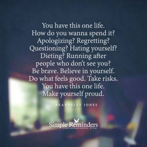 you have one life