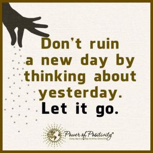 don't ruin new day with yesterday